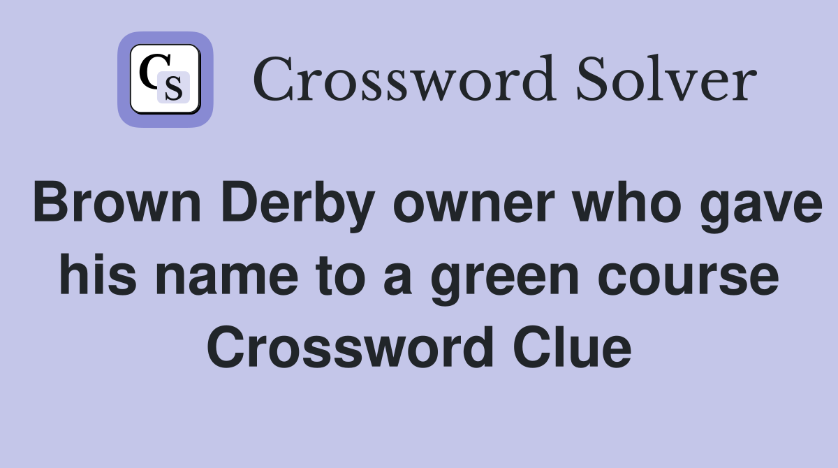 Brown Derby owner who gave his name to a green course Crossword Clue