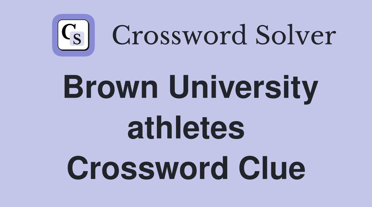 Brown University athletes Crossword Clue