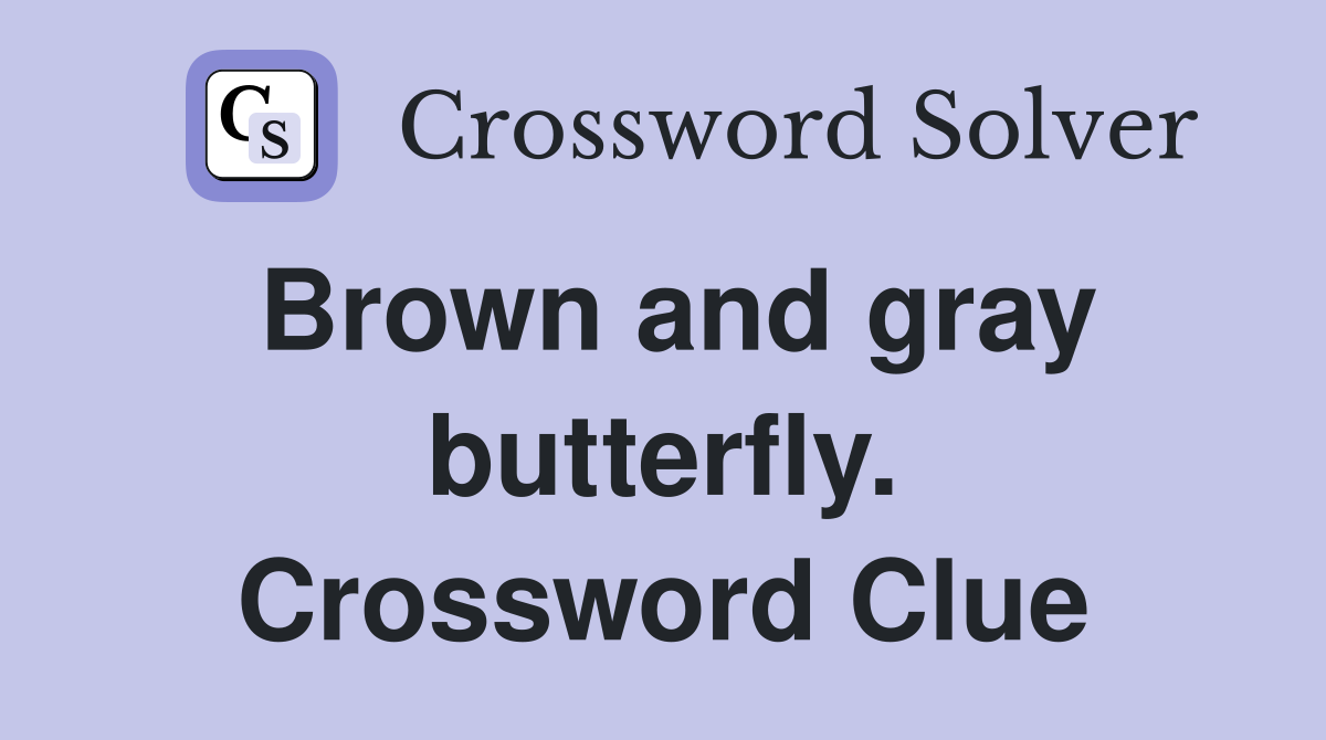 Brown and gray butterfly. Crossword Clue