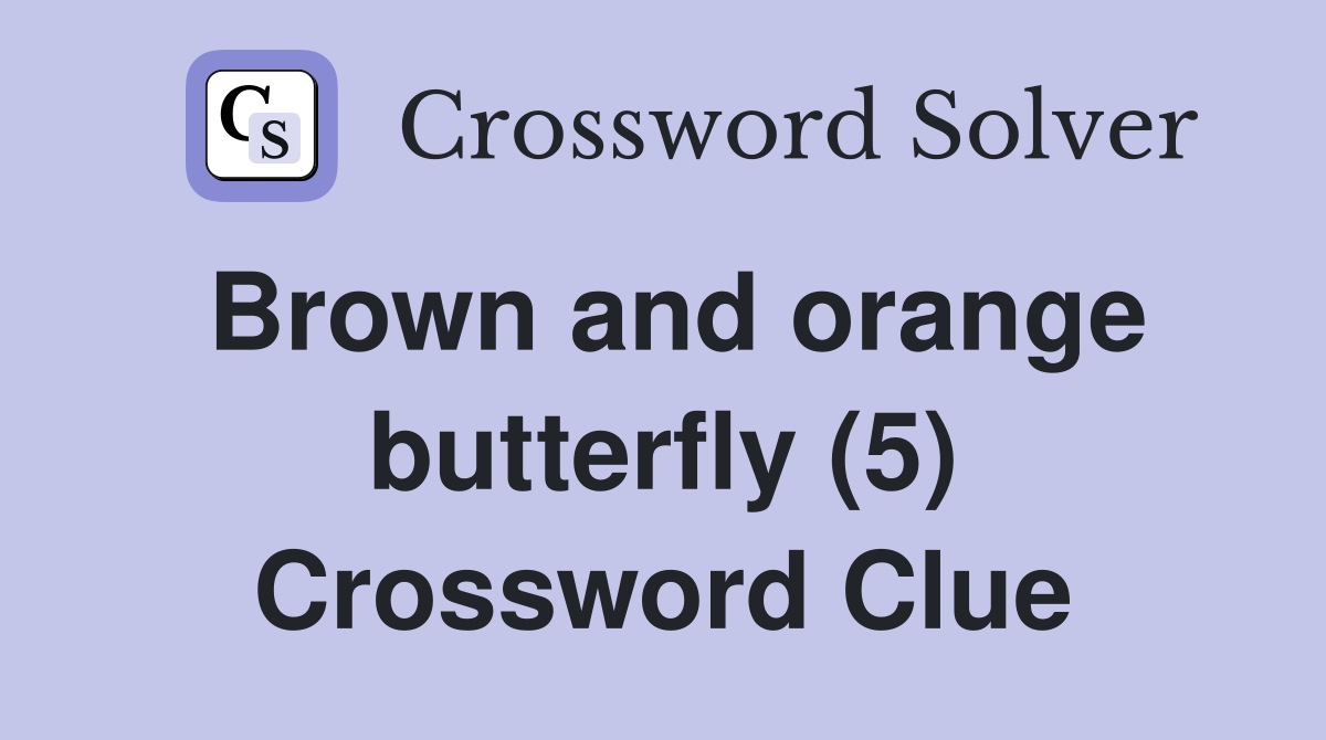 Brown and orange butterfly (5) Crossword Clue