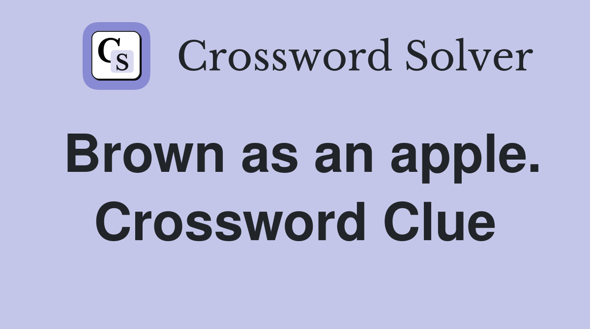 Brown as an apple. Crossword Clue