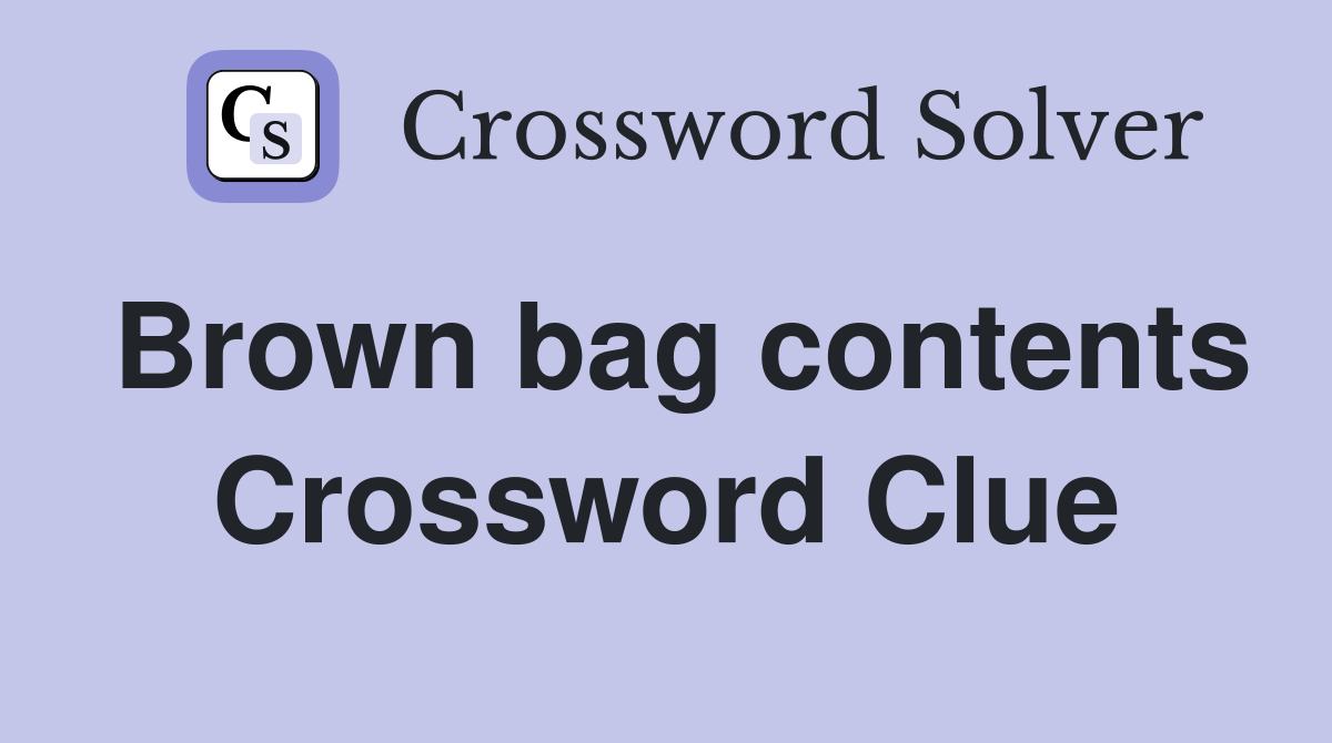 Brown bag contents Crossword Clue