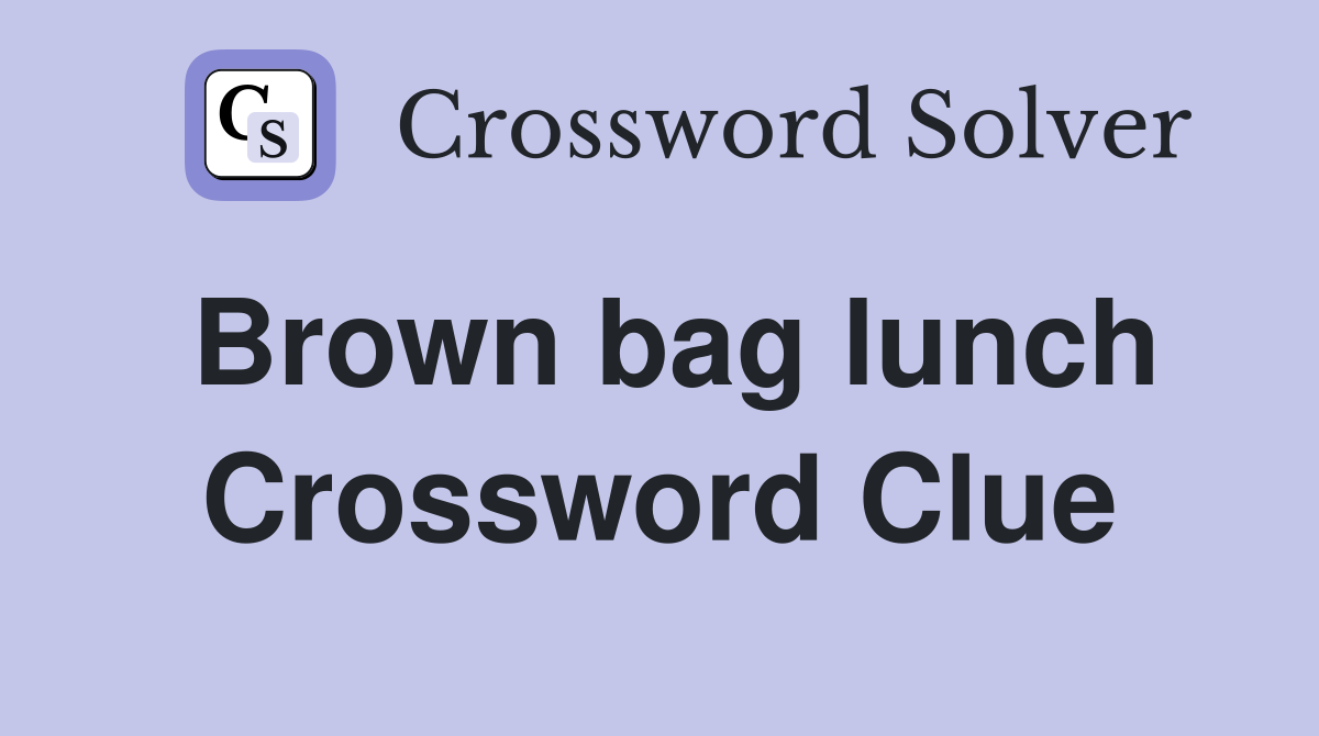 Brown bag lunch Crossword Clue