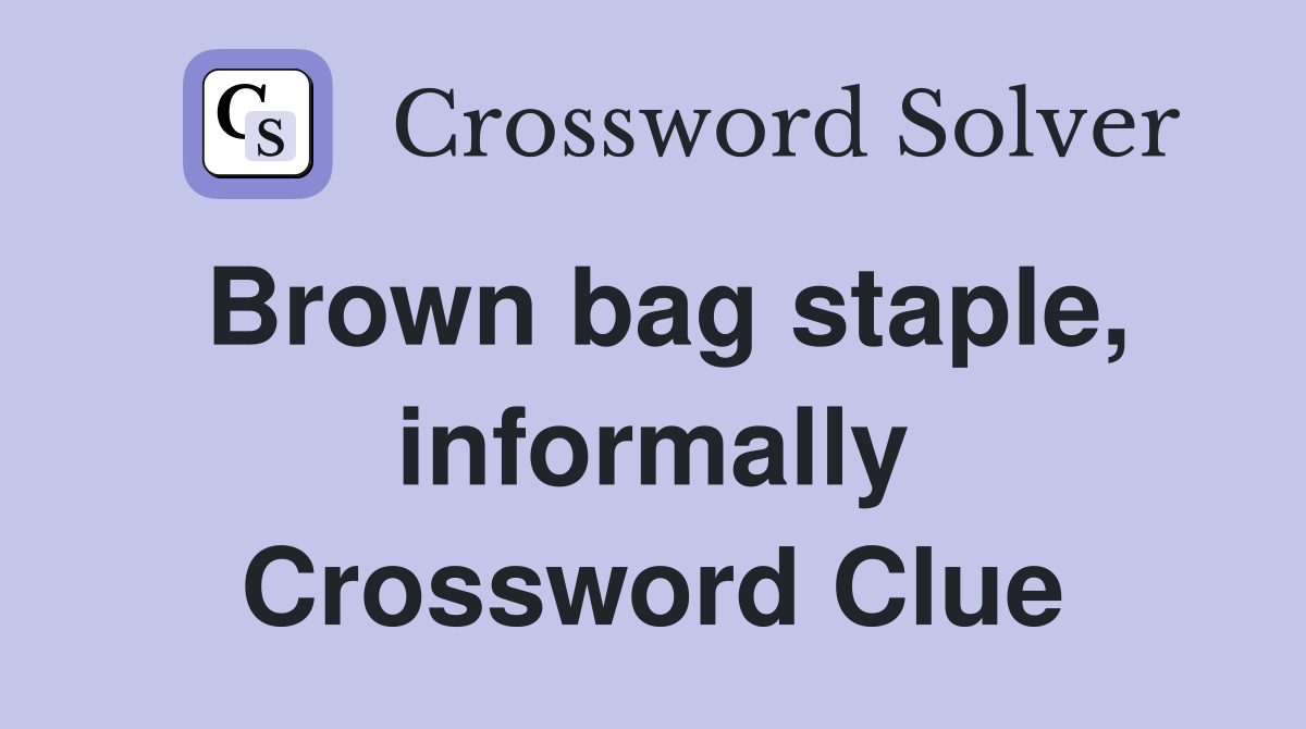 Brown bag staple, informally Crossword Clue