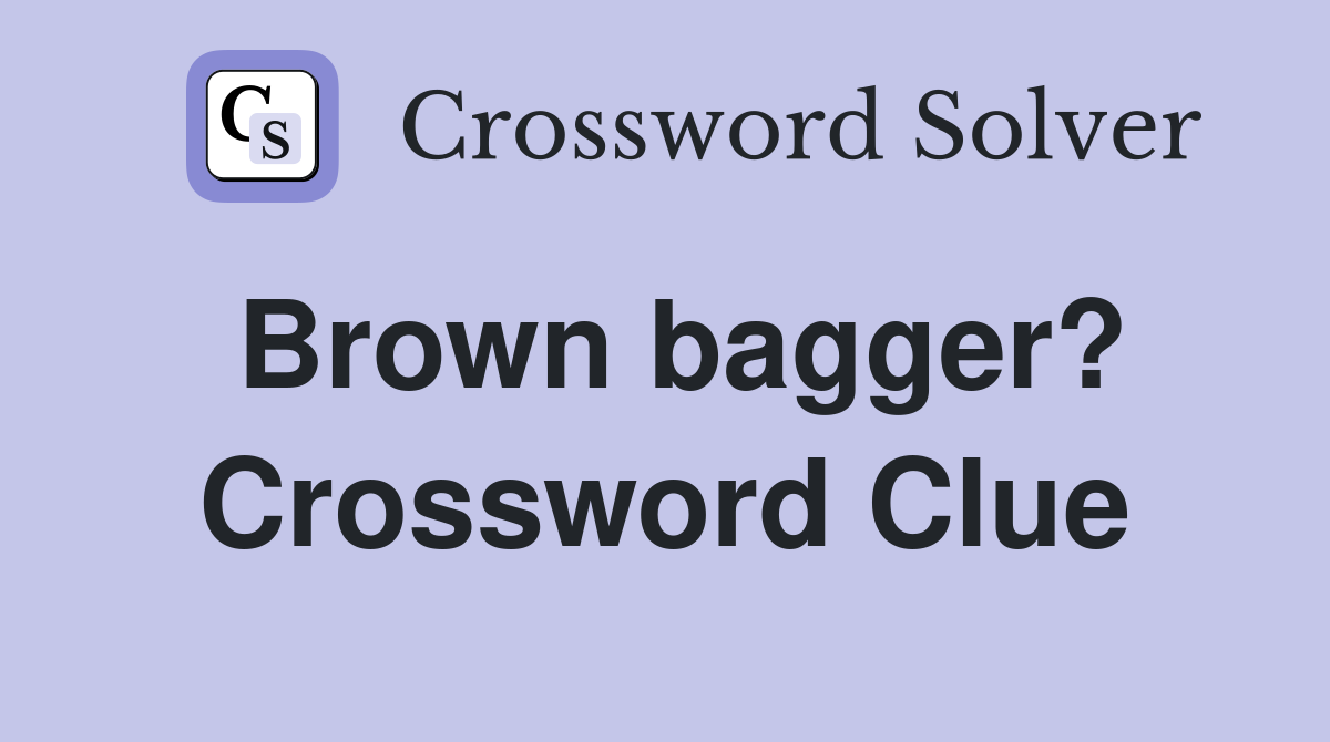 Brown bagger? Crossword Clue