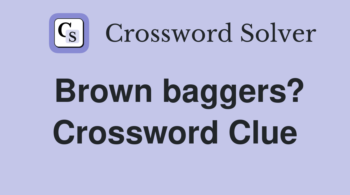 Brown baggers? Crossword Clue