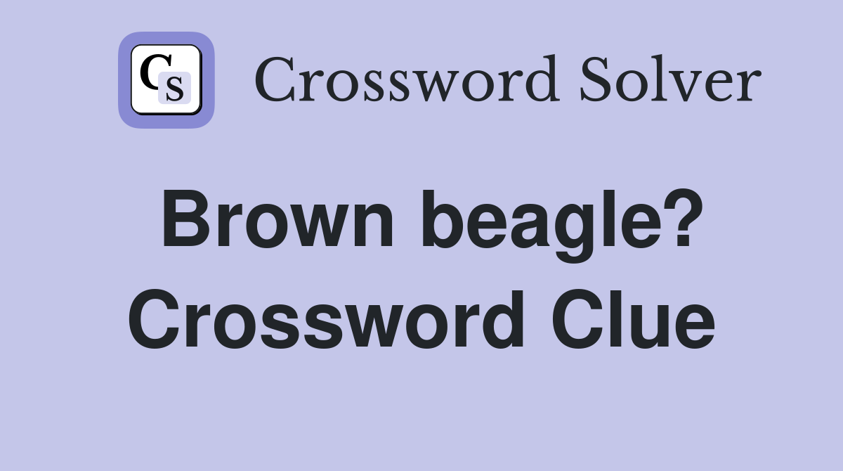 Brown beagle? Crossword Clue