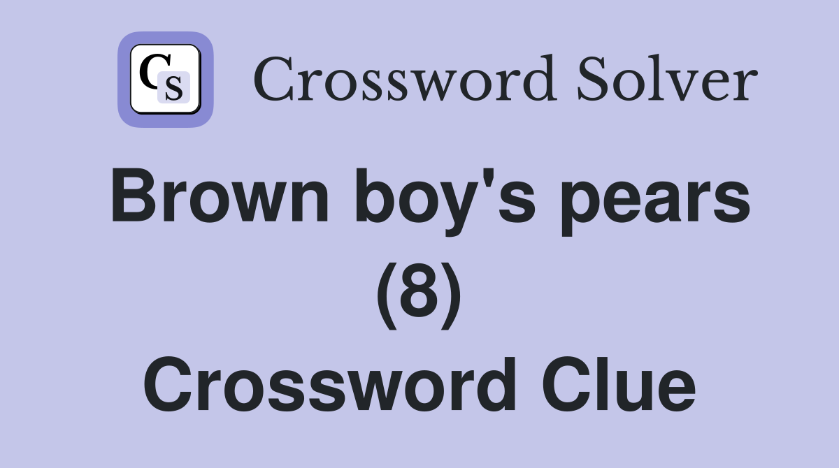 Brown boy's pears (8) Crossword Clue