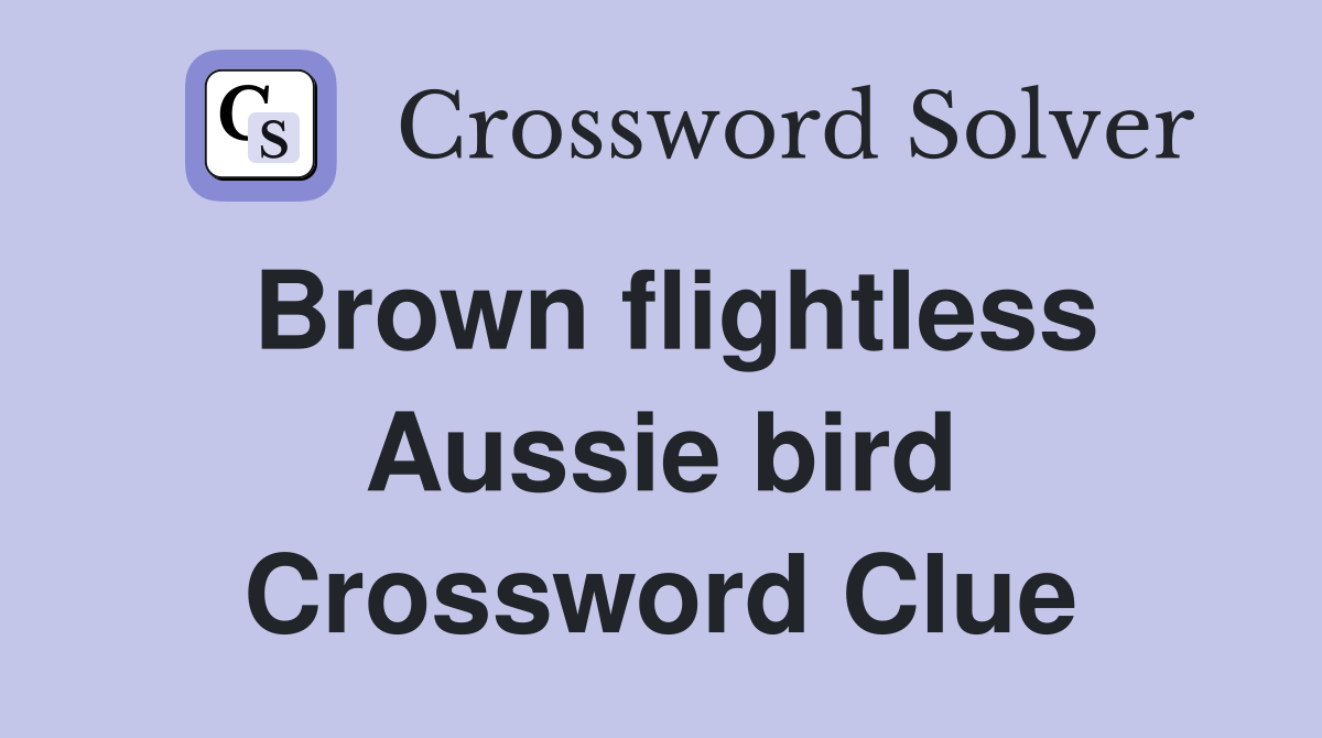Brown flightless Aussie bird Crossword Clue