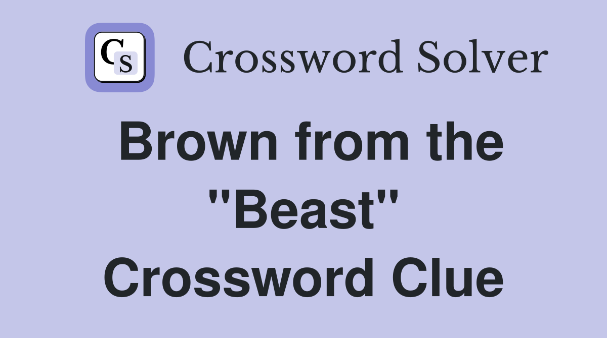 Brown from the "Beast" Crossword Clue