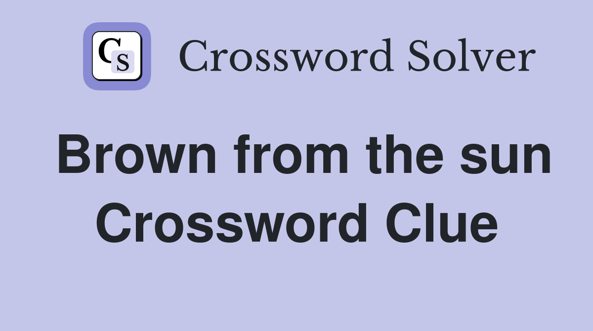Brown from the sun Crossword Clue