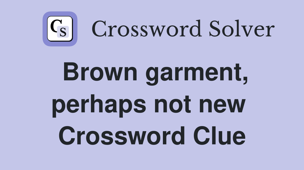 Brown garment, perhaps not new  Crossword Clue