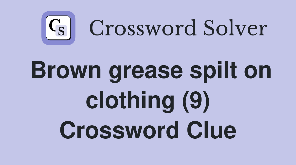 Brown grease spilt on clothing (9) Crossword Clue
