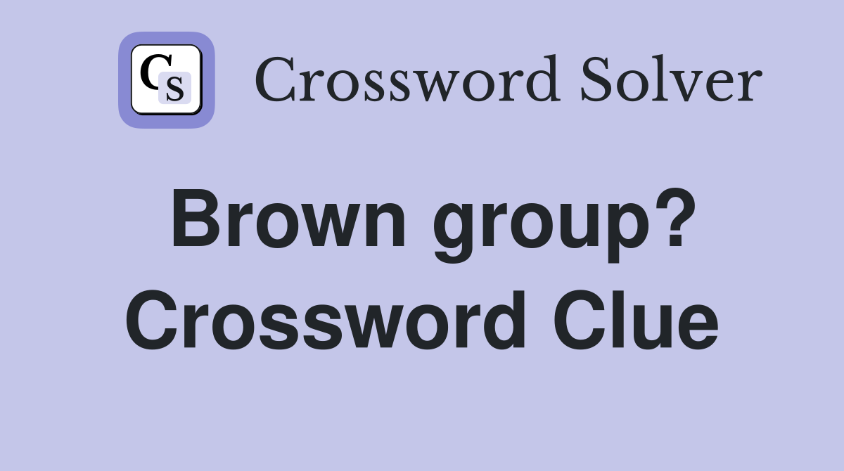 Brown group? Crossword Clue