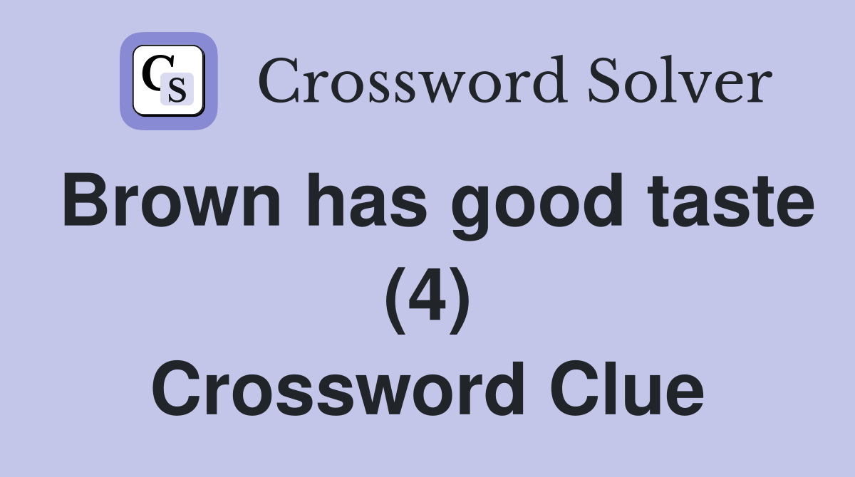 Brown has good taste (4) Crossword Clue