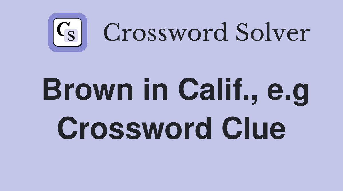 Brown in Calif., e.g Crossword Clue
