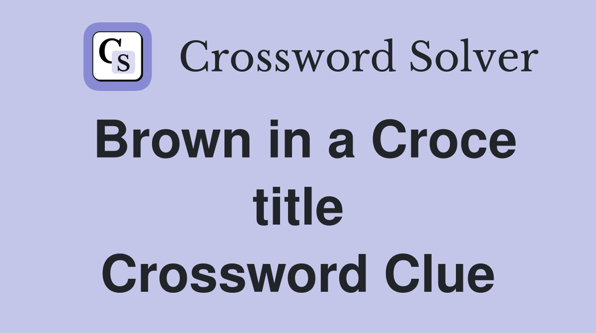 Brown in a Croce title Crossword Clue