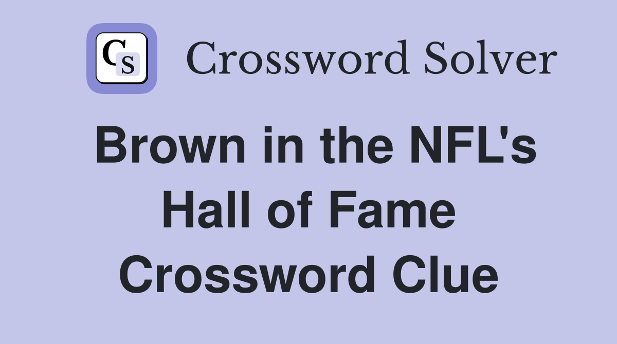 Brown in the NFL's Hall of Fame Crossword Clue