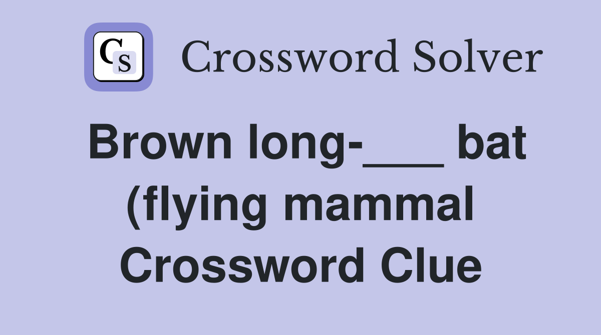 Brown long bat (flying mammal) Crossword Clue Answers Crossword Brown long bat (flying mammal) Crossword Clue Answers Crossword