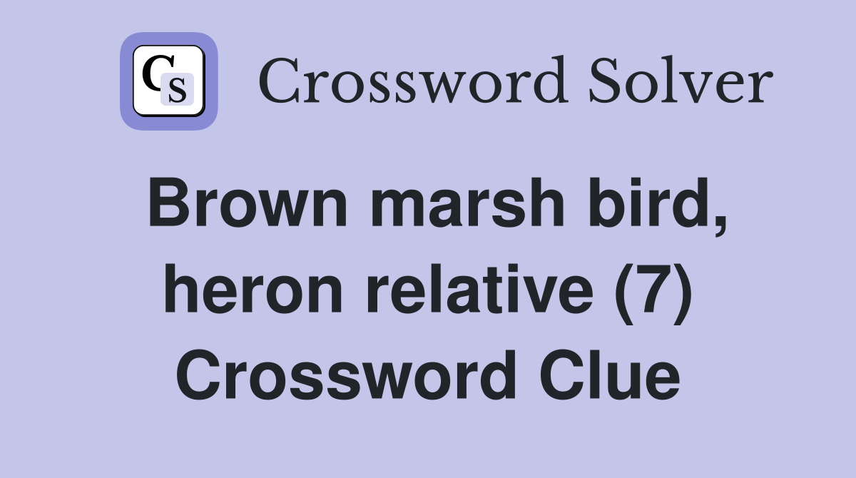 Brown marsh bird, heron relative (7) Crossword Clue