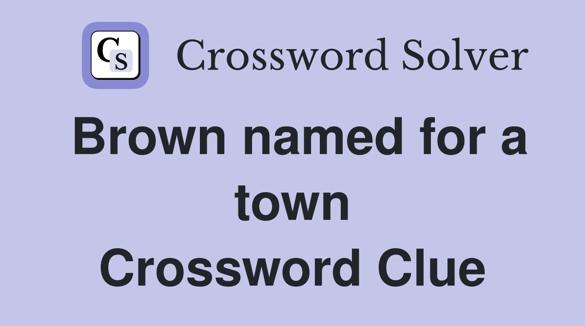 Brown named for a town Crossword Clue