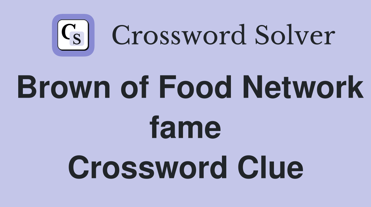 Brown of Food Network fame Crossword Clue