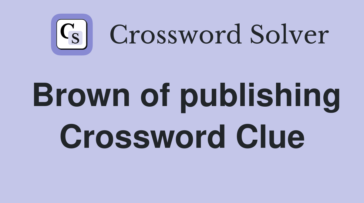 Brown of publishing Crossword Clue