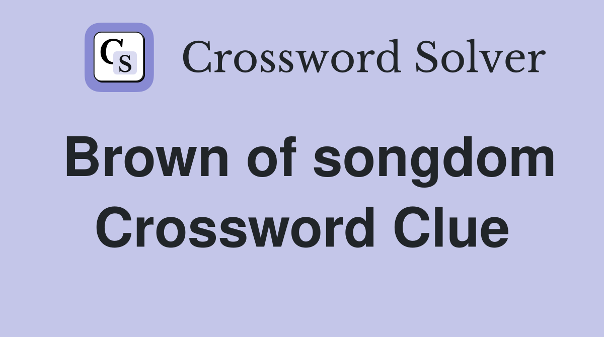 Brown of songdom Crossword Clue