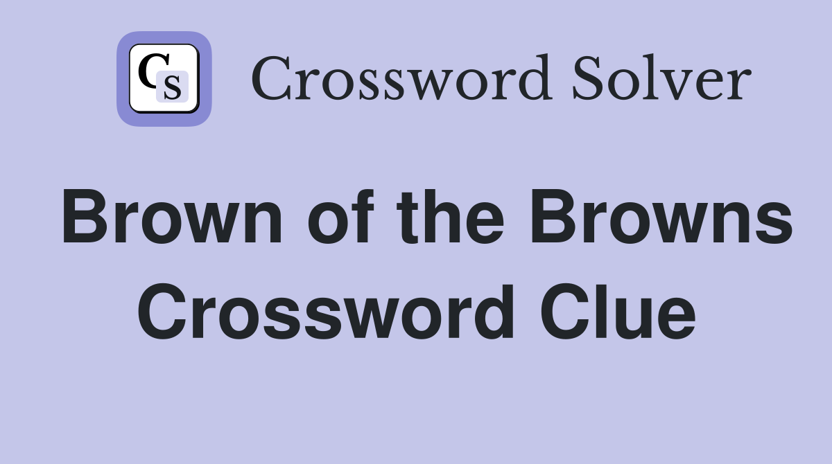 Brown of the Browns Crossword Clue