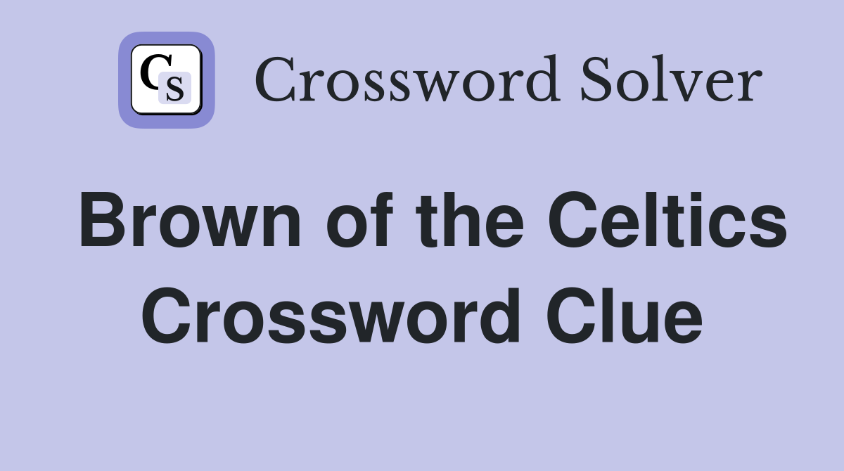 Brown of the Celtics Crossword Clue