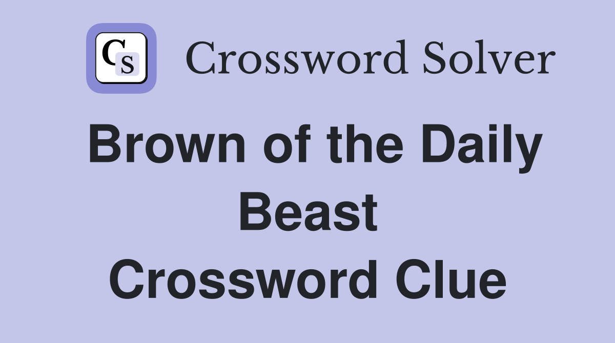 Brown of the Daily Beast Crossword Clue