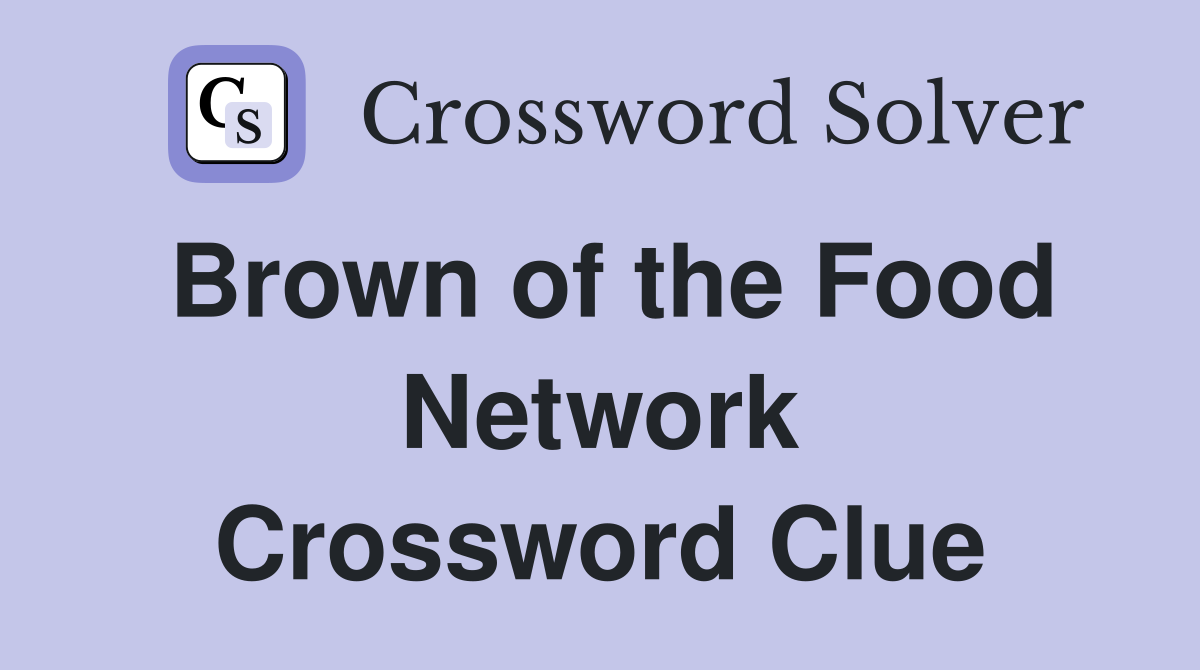 Brown of the Food Network Crossword Clue