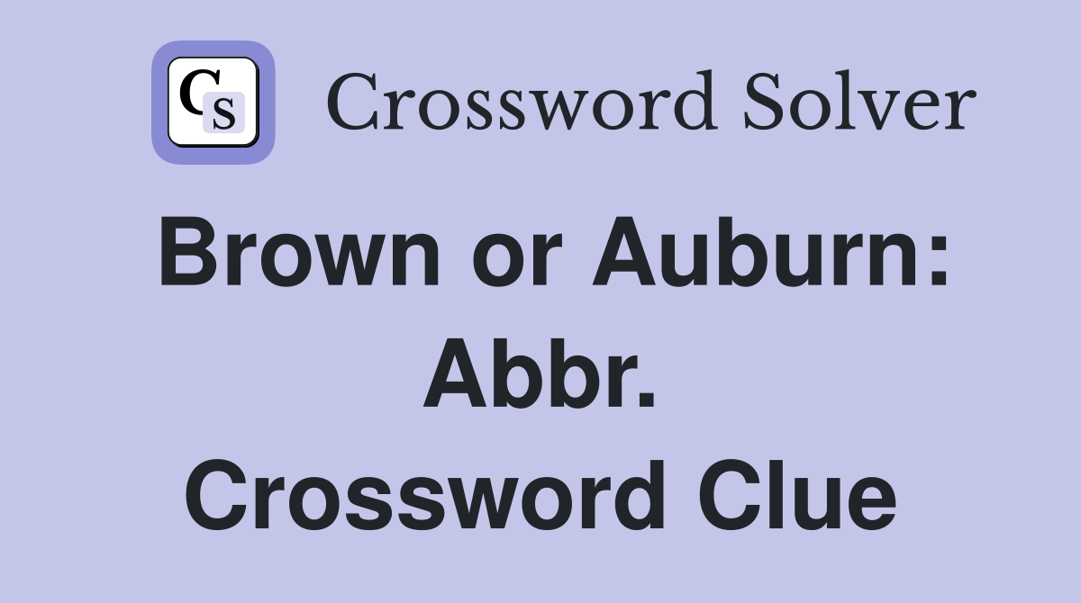 Brown or Auburn: Abbr. Crossword Clue