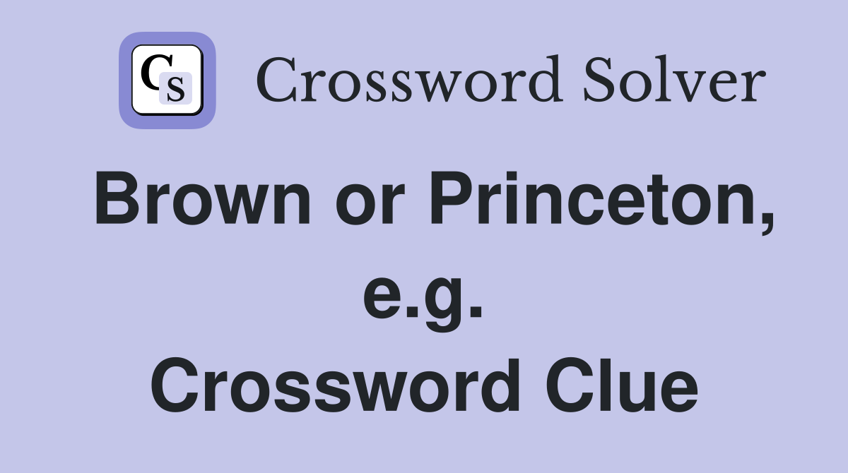 Brown or Princeton, e.g. Crossword Clue