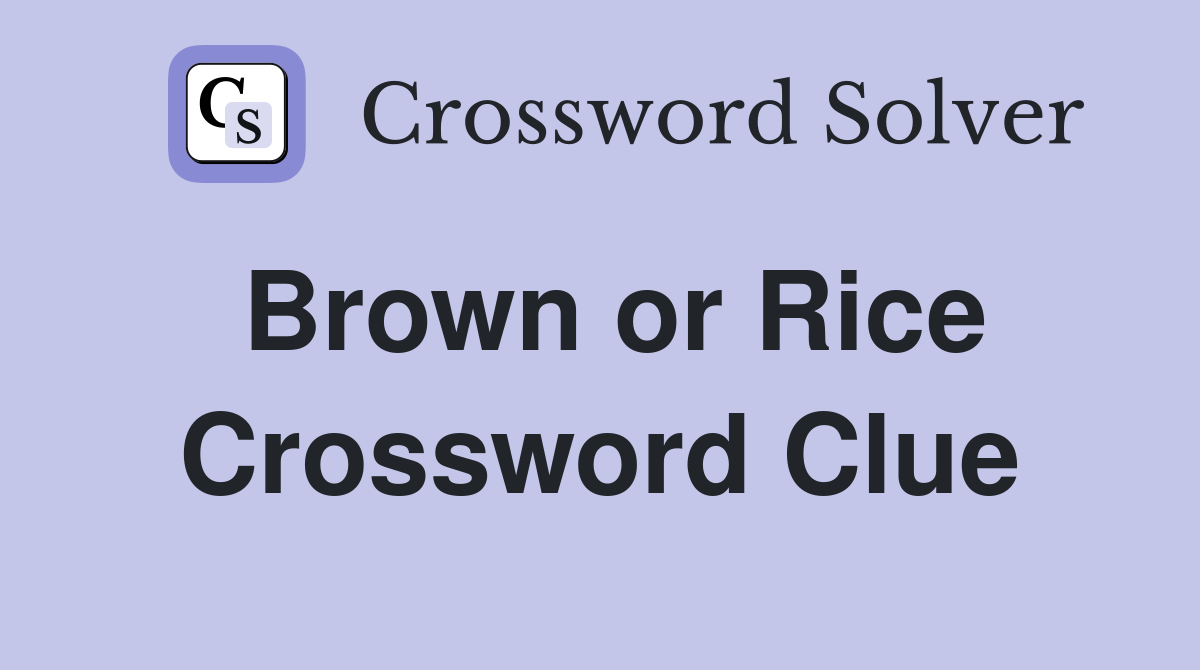 Brown or Rice Crossword Clue