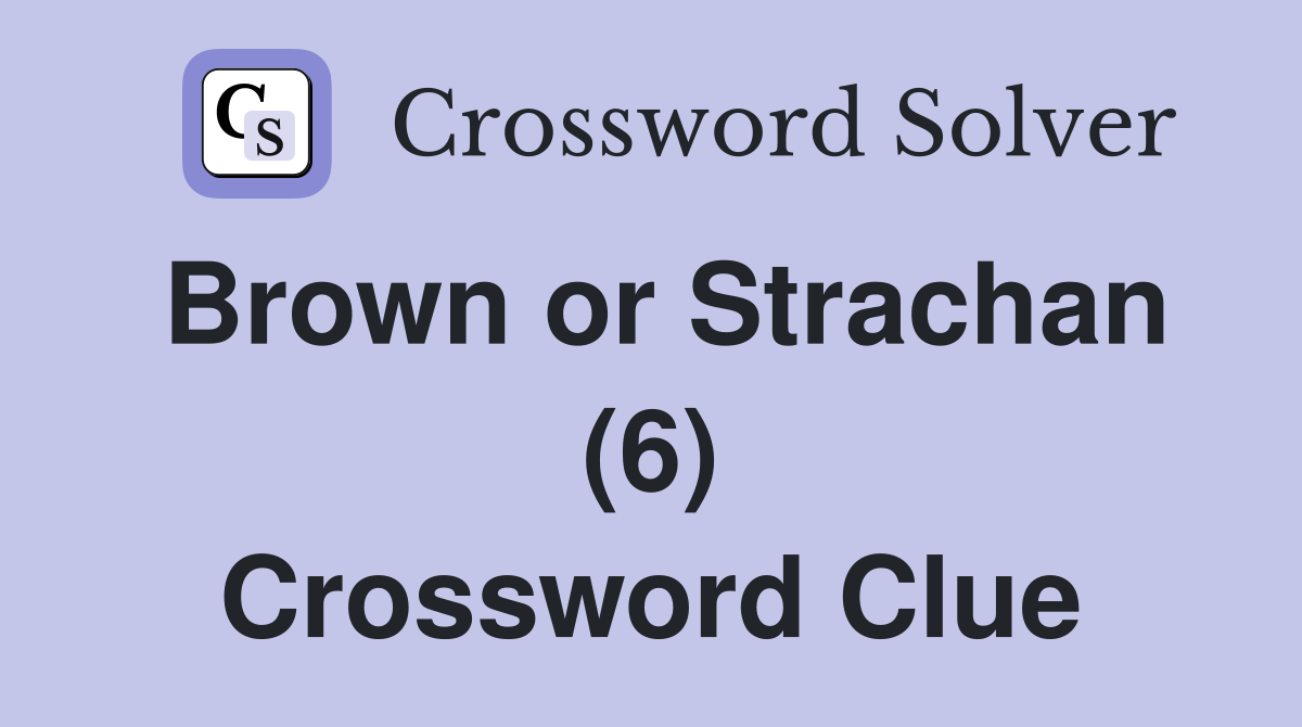 Brown or Strachan (6) Crossword Clue