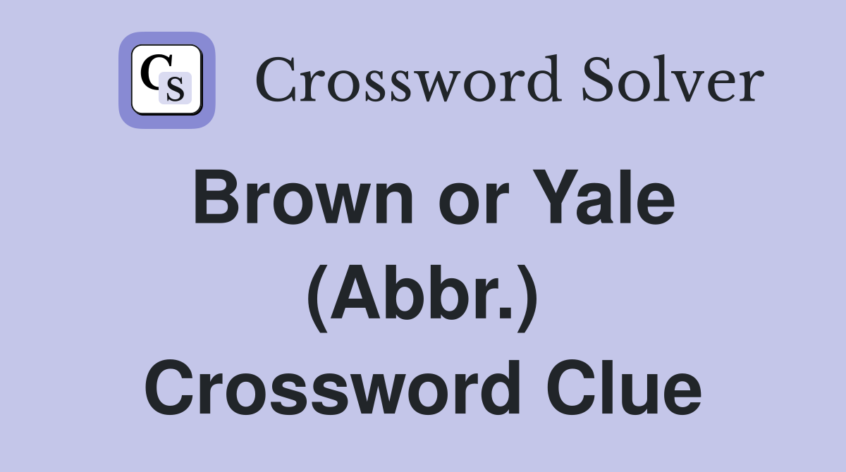 Brown or Yale (Abbr.) Crossword Clue
