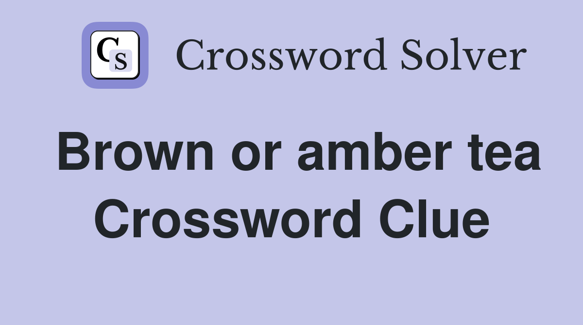 Brown or amber tea Crossword Clue