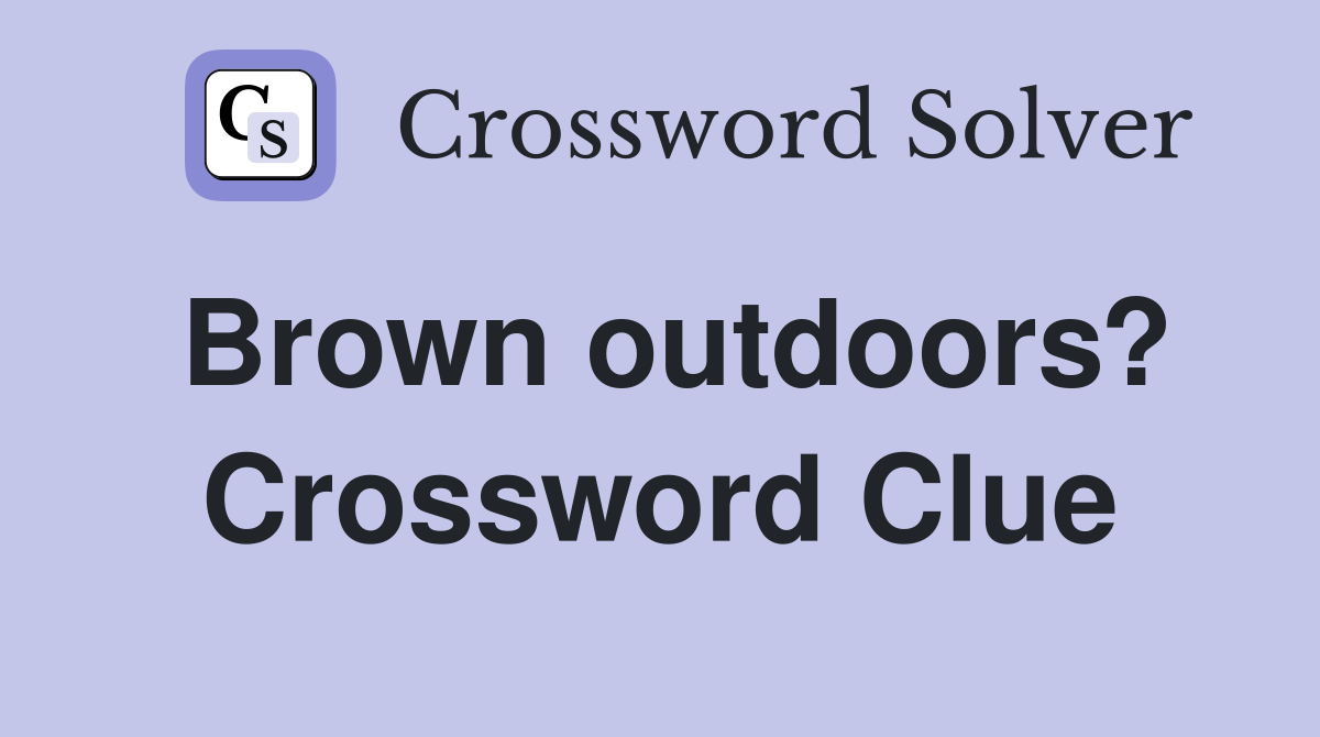 Brown outdoors? Crossword Clue