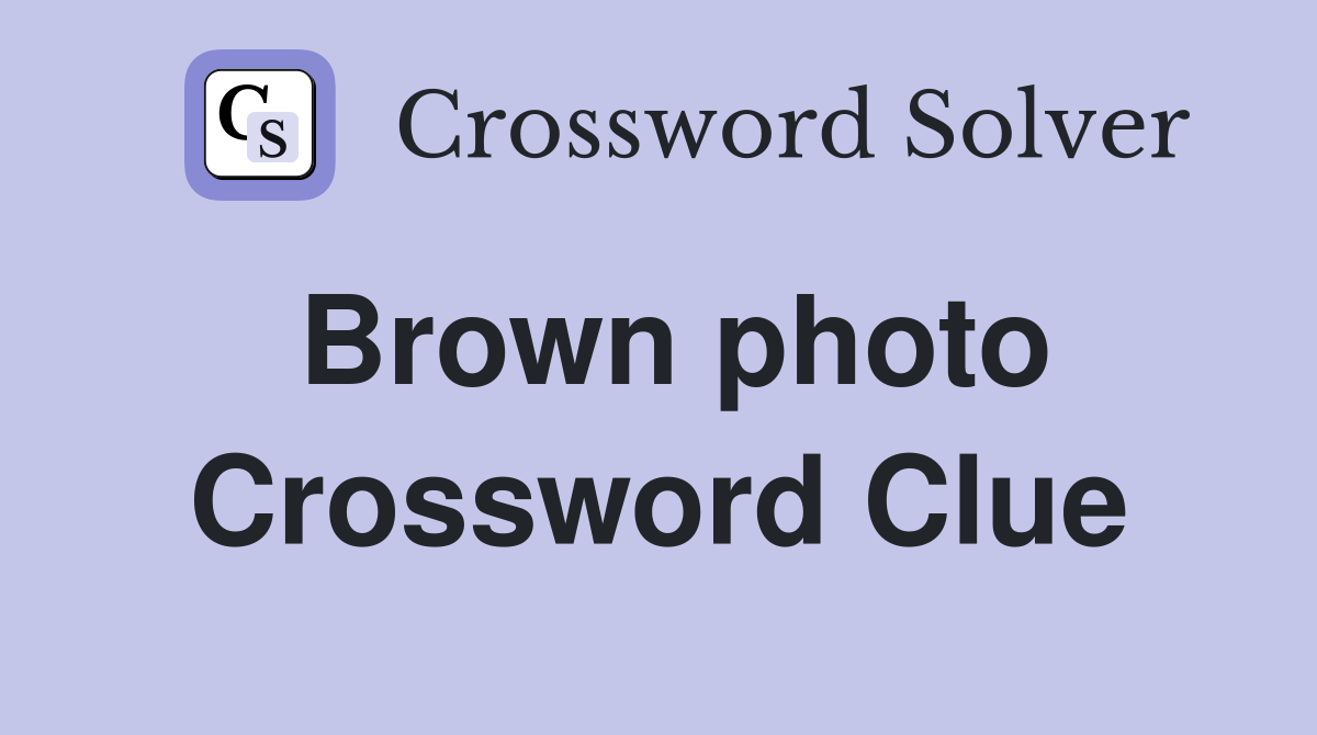 Brown photo Crossword Clue