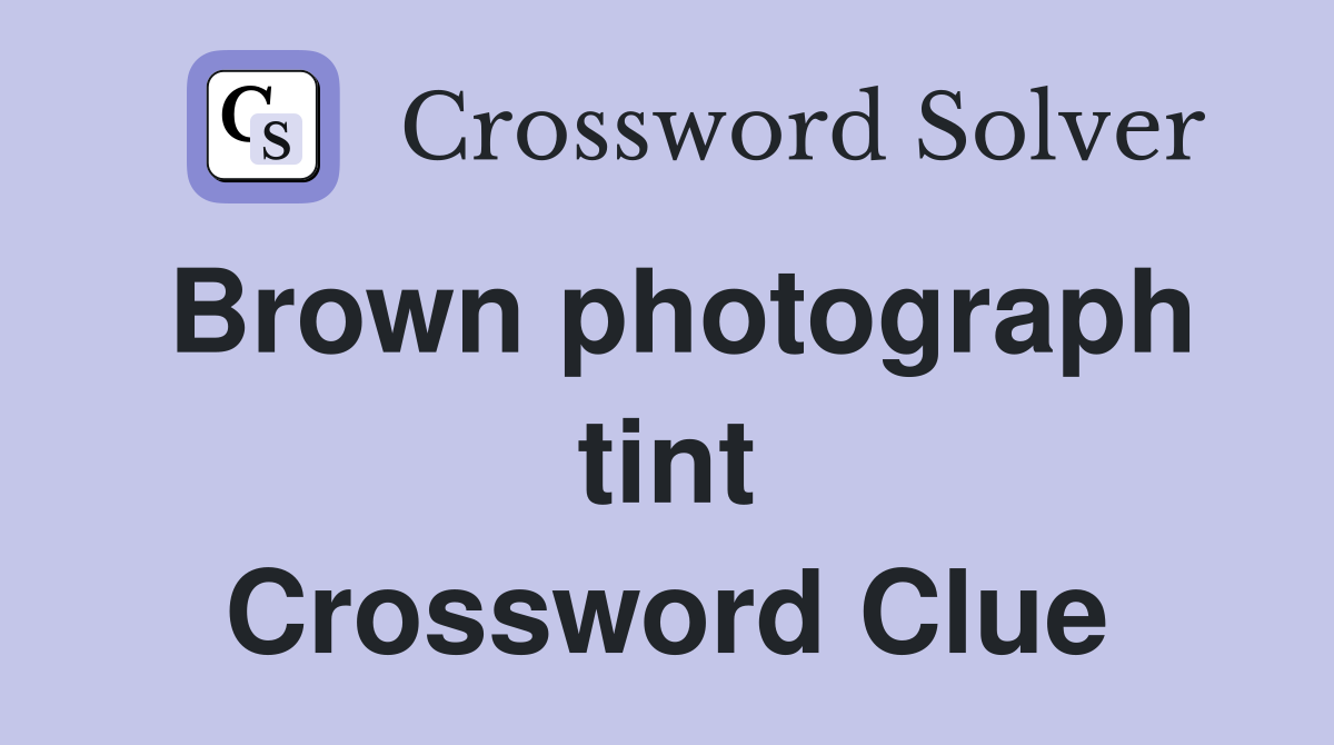 Brown photograph tint Crossword Clue