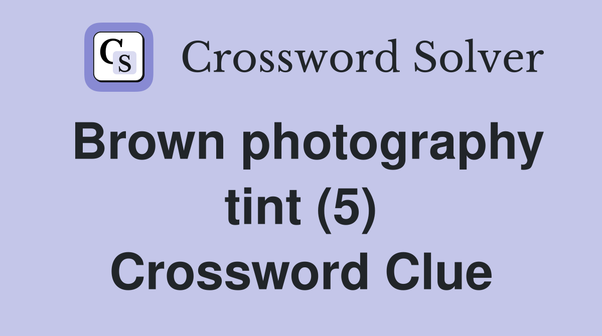 Brown photography tint (5) Crossword Clue