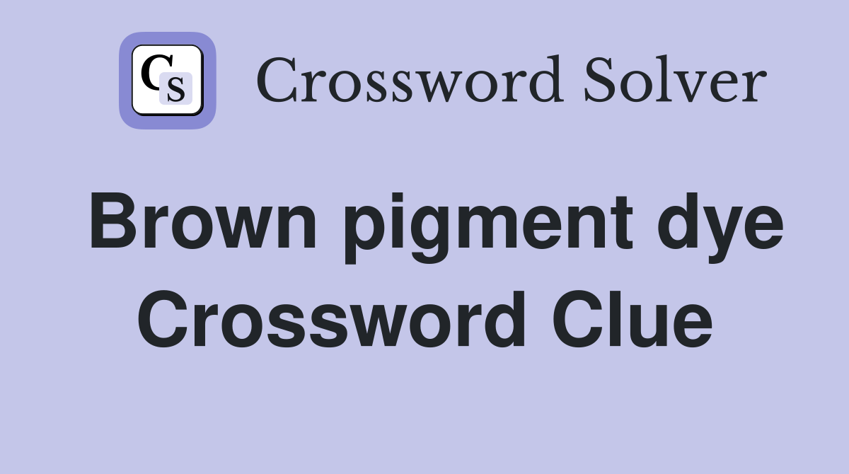 Brown pigment dye Crossword Clue
