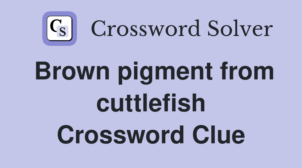 Brown pigment from cuttlefish Crossword Clue