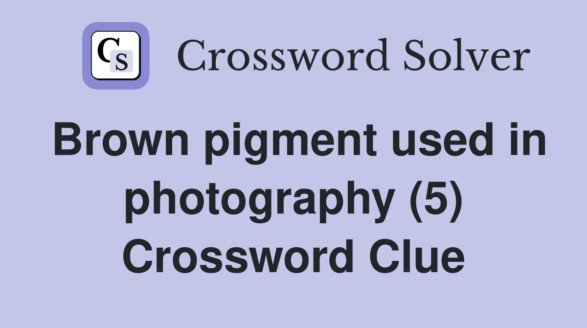 Brown pigment used in photography (5) Crossword Clue