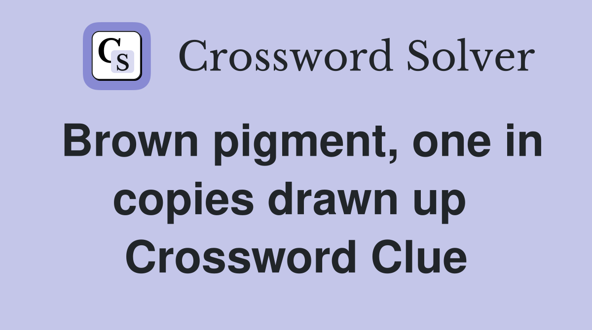 Brown pigment, one in copies drawn up  Crossword Clue