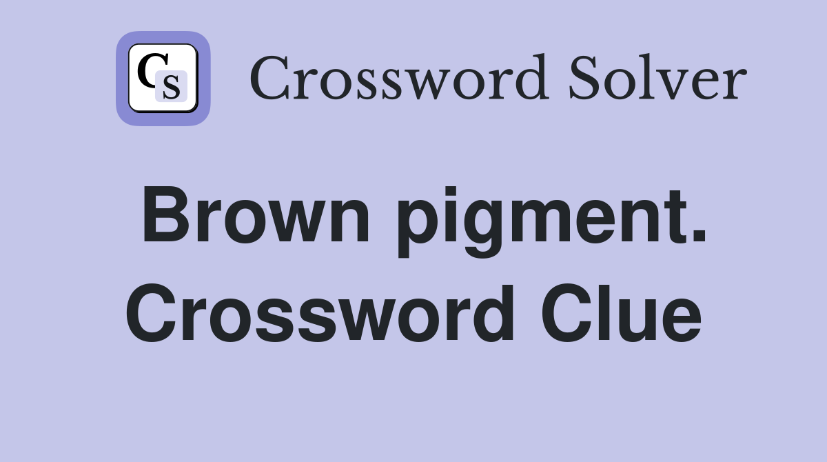 Brown pigment. Crossword Clue
