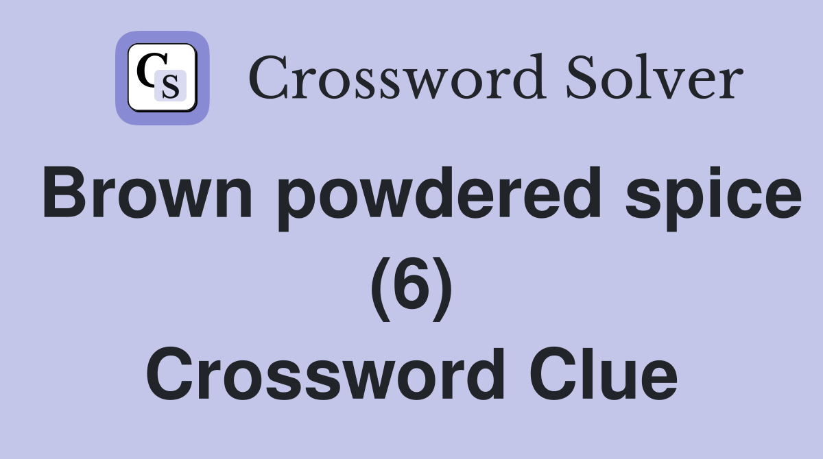 Brown powdered spice (6) Crossword Clue