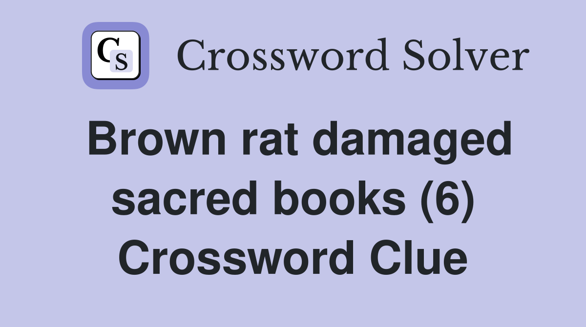 Brown rat damaged sacred books (6) Crossword Clue