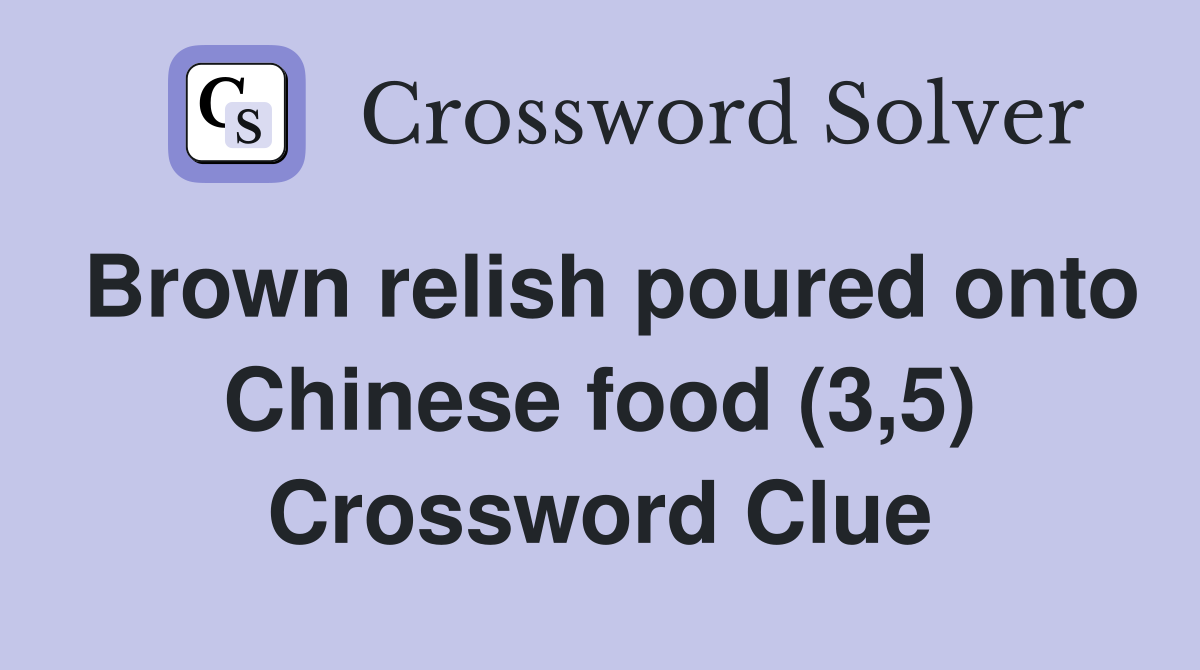 Brown relish poured onto Chinese food (3,5) Crossword Clue